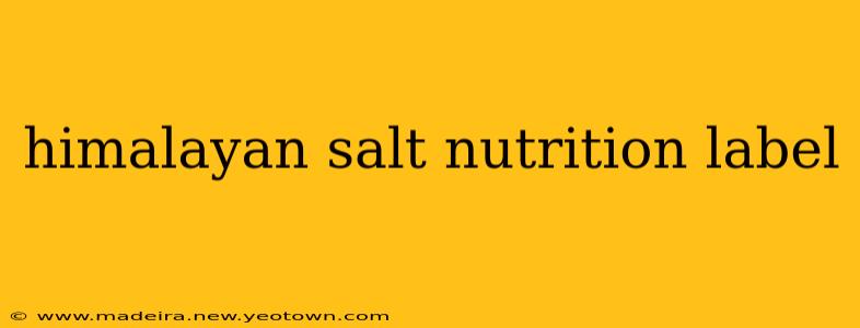 himalayan salt nutrition label