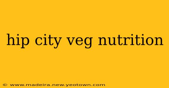 hip city veg nutrition