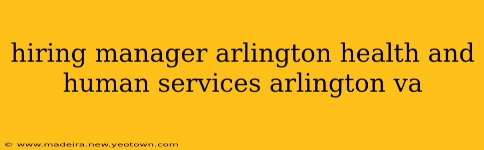 hiring manager arlington health and human services arlington va