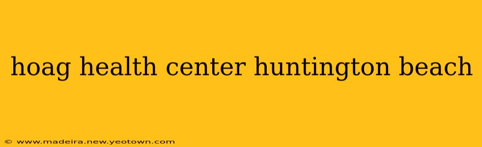 hoag health center huntington beach