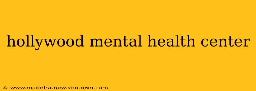 hollywood mental health center