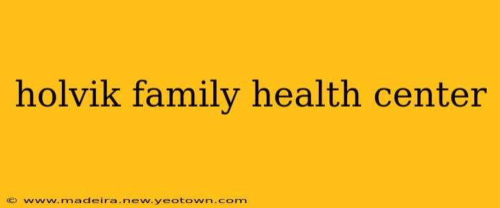 holvik family health center
