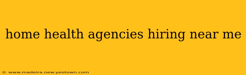 home health agencies hiring near me