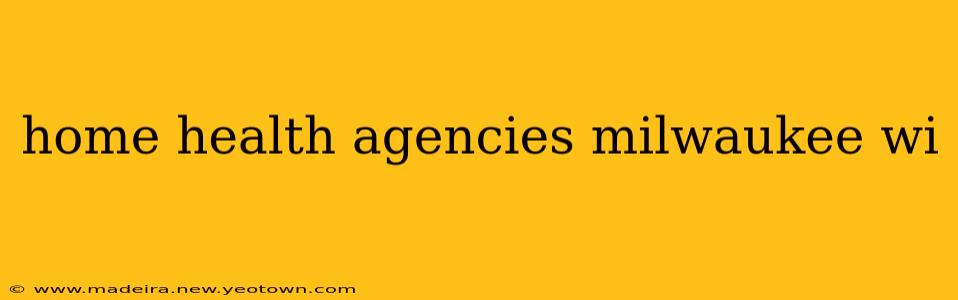 home health agencies milwaukee wi