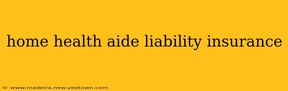 home health aide liability insurance