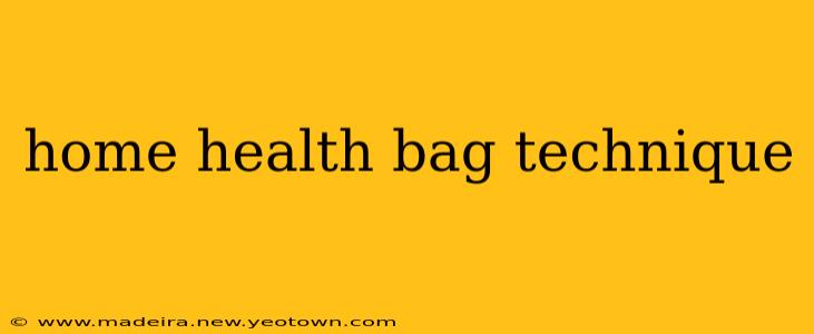 home health bag technique