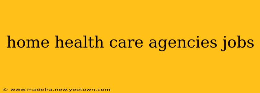 home health care agencies jobs