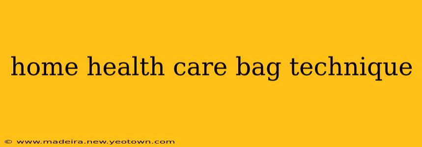 home health care bag technique