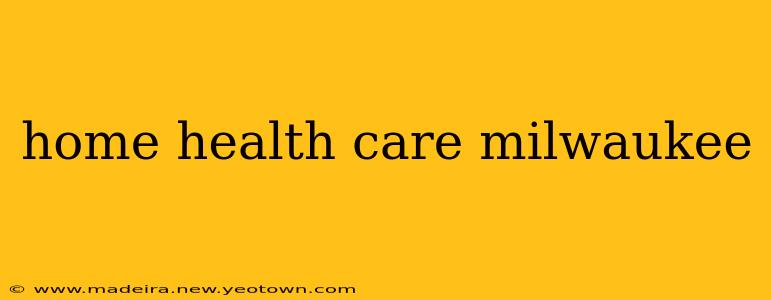home health care milwaukee