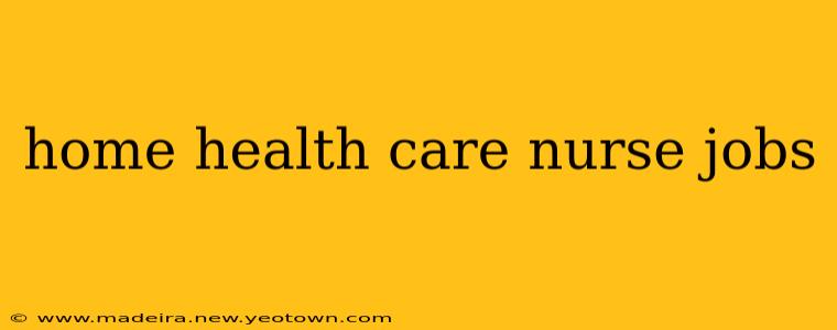 home health care nurse jobs