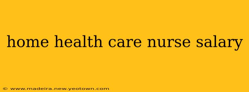 home health care nurse salary