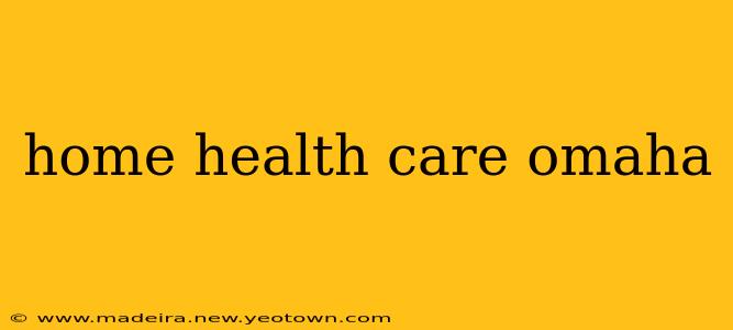 home health care omaha