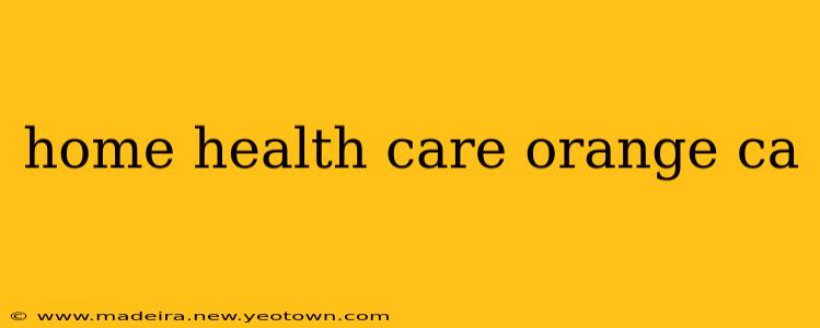 home health care orange ca