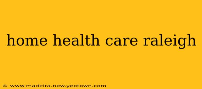 home health care raleigh