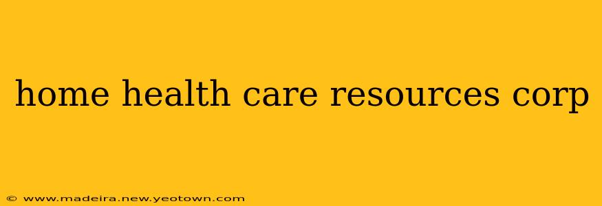 home health care resources corp