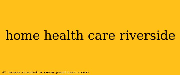 home health care riverside