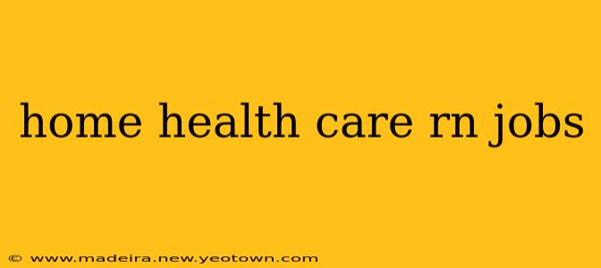 home health care rn jobs