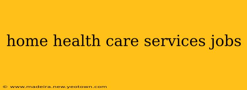 home health care services jobs