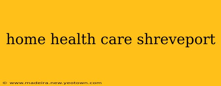 home health care shreveport