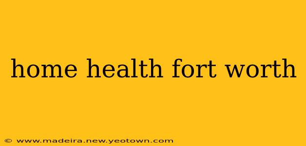 home health fort worth