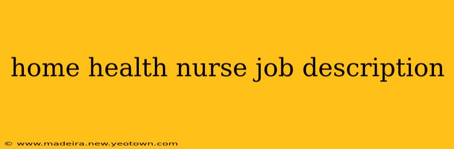 home health nurse job description