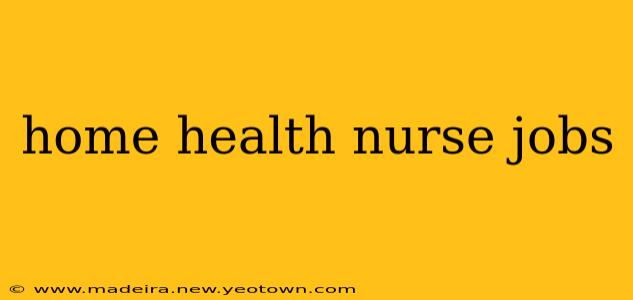 home health nurse jobs