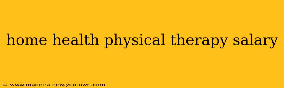 home health physical therapy salary