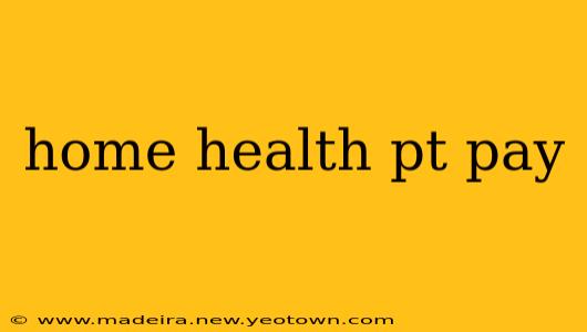 home health pt pay