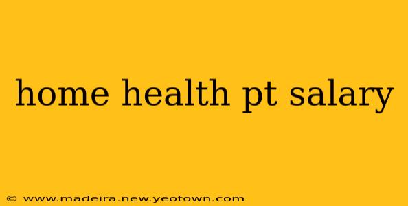 home health pt salary