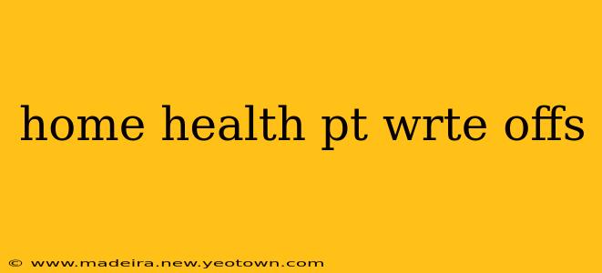 home health pt wrte offs