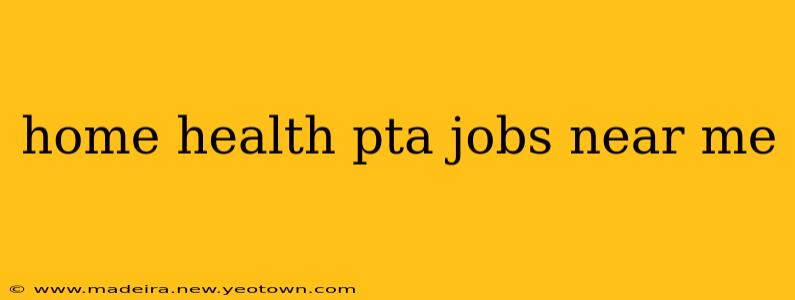 home health pta jobs near me