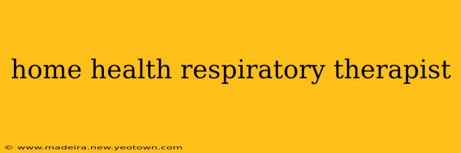 home health respiratory therapist