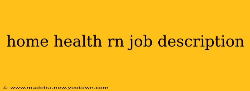 home health rn job description