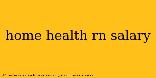 home health rn salary