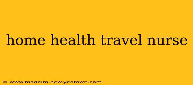 home health travel nurse