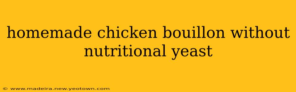 homemade chicken bouillon without nutritional yeast