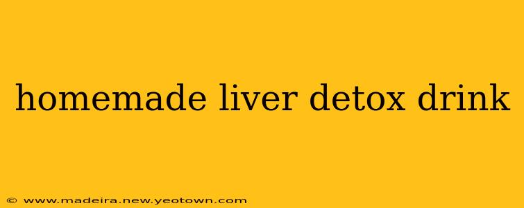 homemade liver detox drink