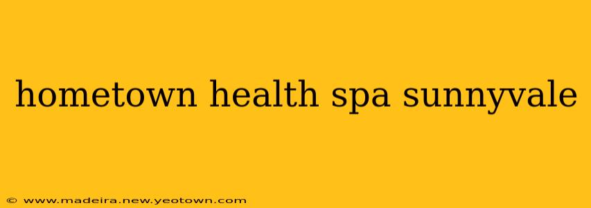 hometown health spa sunnyvale