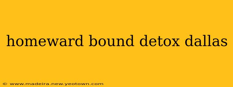 homeward bound detox dallas