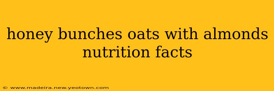 honey bunches oats with almonds nutrition facts