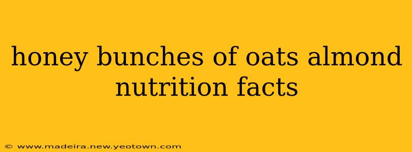honey bunches of oats almond nutrition facts