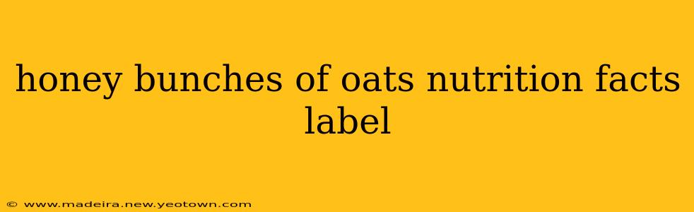 honey bunches of oats nutrition facts label