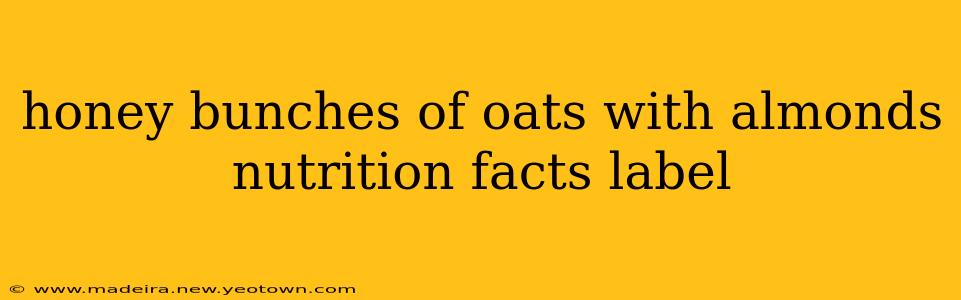 honey bunches of oats with almonds nutrition facts label