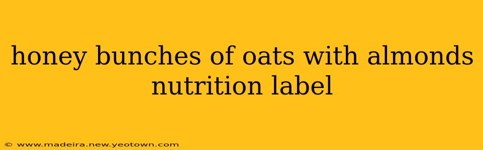 honey bunches of oats with almonds nutrition label