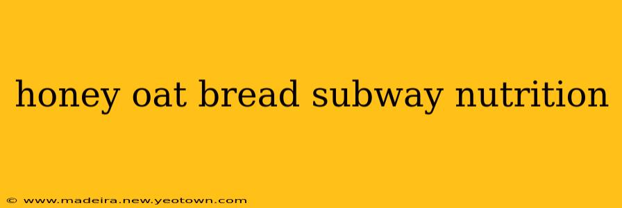 honey oat bread subway nutrition