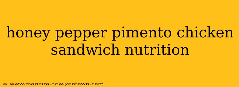 honey pepper pimento chicken sandwich nutrition