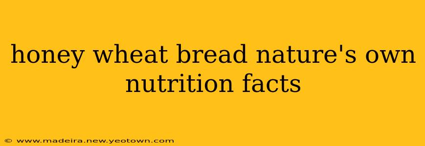 honey wheat bread nature's own nutrition facts