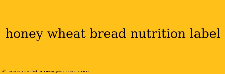honey wheat bread nutrition label