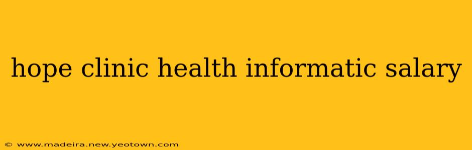 hope clinic health informatic salary