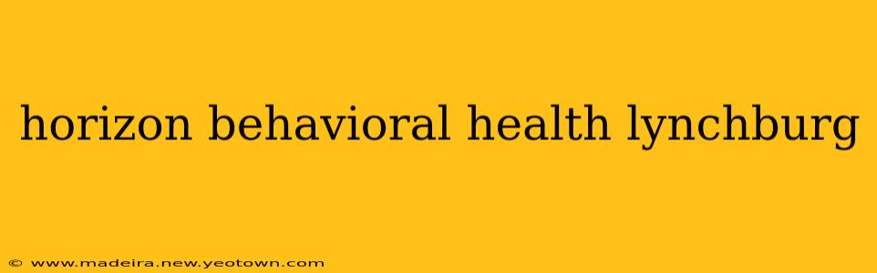 horizon behavioral health lynchburg
